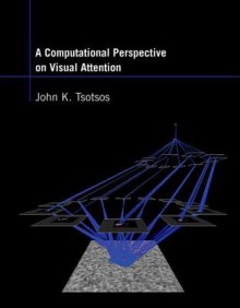 A Computational Perspective on Visual Attention - John K. Tsotsos