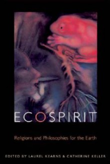 Ecospirit: Religions and Philosophies for the Earth - Laurel Kearns, Catherine Keller