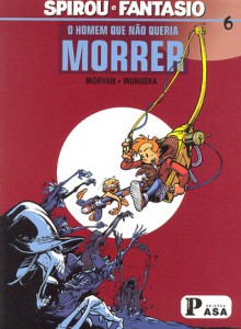 O Homem que Não Queria Morrer (Spirou e Fantásio, #6) - Jean-David Morvan, José-Luis Munuera