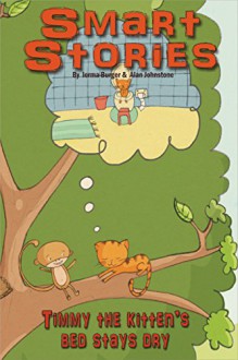 Timmy the kitten's bed stays dry (Smart Stories Book 3) - Alan Johnstone, Ierma Burger