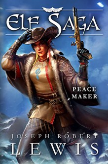 Elf Saga, Book 3: Peacemaker (Omnibus Edition) - Joseph Robert Lewis