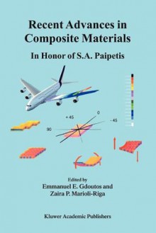 Recent Advances in Composite Materials: In Honor of S.A. Paipetis - Emmanuel E. Gdoutos, Zaira P. Marioli-Riga