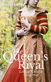 The Queen's Rival: Lettice Knollys (The Tudor Court) - Laura Dowers