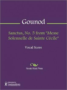 Sanctus, No. 5 from "Messe Solennelle de Sainte Cecile" - Charles Gounod