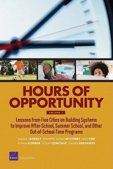 Hours of Opportunity, Volume 1: Lessons from Five Cities on Building Systems to Improve After-School, Summer School, and Other Out-Of-School-Time Programs - Susan J. Bodilly, Jennifer Sloan McCombs, Nate Orr, Ethan Scherer, Louay Constant