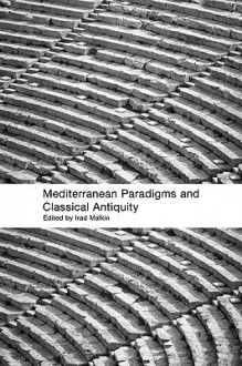 Mediterranean Paradigms and Classical Antiquity - Irad Malkin