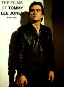 The Films Of Tommy Lee Jones - Alvin H. Marill