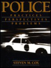 Police: Practices, Perspectives, Problems - Chris D. Cox