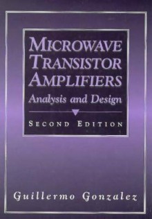 Microwave Transistor Amplifiers: Analysis and Design - Guillermo González