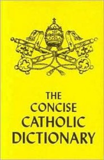 Concise Catholic Dictionary - Angelus Press