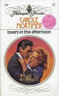 Lovers in the Afternoon (Harlequin Presents) - Carole Mortimer