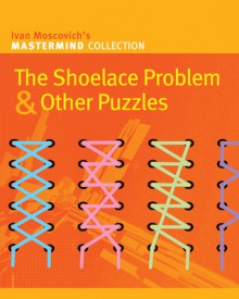 The Shoelace Problem & Other Puzzles - Ivan Moscovich