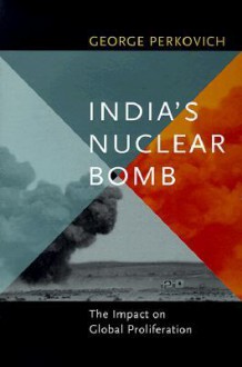 India's Nuclear Bomb: The Impact on Global Proliferation - George Perkovich