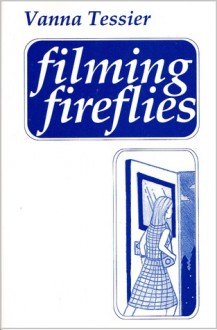 Filming Fireflies - Vanna Tessier