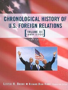 Chronological History of U. S. Foreign Relations (Vol. III 1989-2000), Vol. 3 - Lester H. Brune, Richard Dean Burns