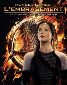 Hunger Games : l'embrasement : le guide officiel illustré du film - Suzanne Collins