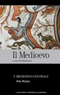 Il Medioevo vol. 6: Medioevo Centrale - Arte, Musica - Umberto Eco