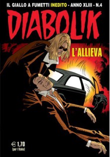 Diabolik anno XLIII	n. 4: L'allieva - Tito Faraci, Vincenzo Sancesareo, Enzo Facciolo, Giorgio Montorio