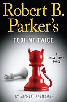 Robert B. Parker's Fool Me Twice - Robert B. Parker, Michael Brandman