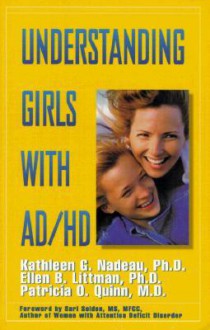 Understanding Girls with AD/HD - Kathleen G. Nadeau, Patricia Quinn, Ellen Littman