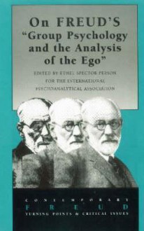 On Freud's Group Psychology and the Analysis of the Ego - John Kerr, Ethel Spector Person