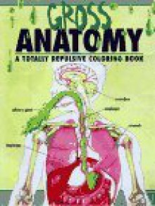 The Gross Anatomy, an Off-Color Coloring Book - Christine Becker