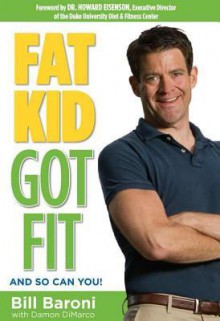 Fat Kid Got Fit: And So Can You! - Bill Baroni, Damon DiMarco