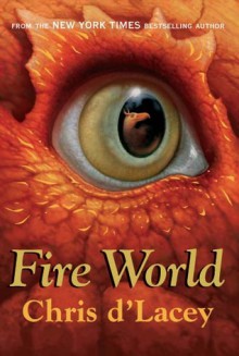 Fire World (Last Dragon Chronicles) - Chris d'Lacey