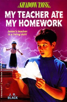 My Teacher Ate My Homework - J.R. Black