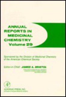 Annual Reports In Medicinal Chemistry, Volume 29 - James A. Bristol, John C. Lee, David W. Robertson, William K. Hagmann