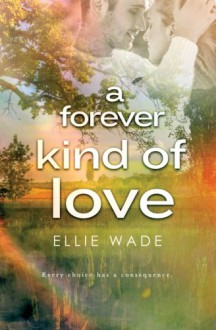 A Forever Kind of Love (Choices Series) (Volume 2) - Ellie Wade