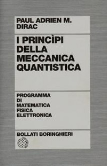 I principi della meccanica quantistica - Paul Dirac, Pier Luigi Casalini, Vittorio Silvestrini