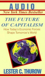 The Future of Capitalism - Lester Carl Thurow