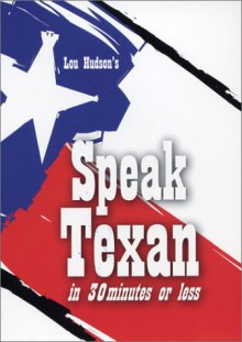 Speak Texan in 30 Minutes or Less - Lou Hudson