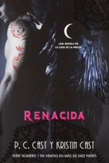 Renacida (La Casa de la Noche, #8) - P.C. Cast, Kristin Cast