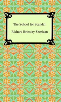 The School for Scandal - Richard Brinsley Sheridan