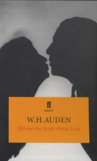 Tell Me the Truth About Love (hardback) - W.H. Auden