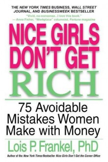 Nice Girls Don't Get Rich: 75 Avoidable Mistakes Women Make with Money (A NICE GIRLS Book) - Lois P. Frankel, Lynne Frankel