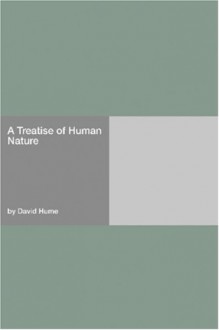 A treatise on human nature; being an attempt to introduce the experimental method of reasoning into moral subjects; and, Dialogues concerning natural religion - David Hume
