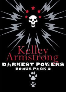 Darkest Powers Bonus Pack 2 (Darkest Powers Trilogy, #3.5, 3.6) - Kelley Armstrong