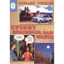 Upiory spacerują nad Wartą - Ryszard Ćwirlej