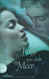 Der Junge aus dem Meer - Aimee Friedman, Andreas Brunstermann