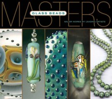 Masters: Glass Beads: Major Works by Leading Artists - Lark Books, Larry Scott