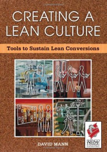 Creating a Lean Culture: Tools to Sustain Lean Conversions - David Mann