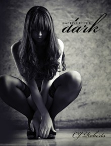 Captive in the Dark (The Dark Duet, #1) - C.J. Roberts