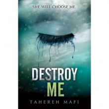 Destroy Me (Shatter Me, #1.5) - Tahereh Mafi