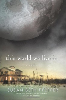 This World We Live In (The Last Survivors, Book 3) - Susan Beth Pfeffer