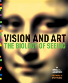 Vision and Art: The Biology of Seeing - Margaret S. Livingstone, David Hubel