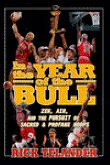 In the Year of the Bull: Zen, Air, and the Pursuit of Sacred and Profane Hoops - Rick Telander