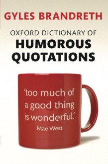 Oxford Dictionary of Humorous Quotations - Gyles Brandreth